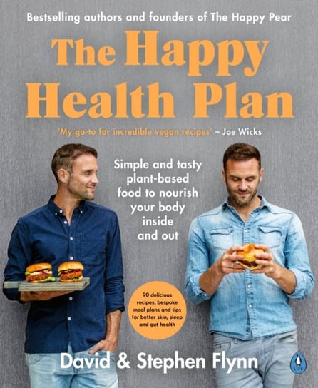 The Happy Health Plan: Simple and tasty plant-based food to nourish your body inside and out Flynn David, Flynn Stephen