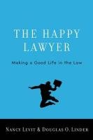 The Happy Lawyer: Making a Good Life in the Law Levit Nancy, Linder Douglas O.