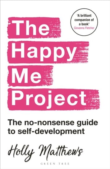 The Happy Me Project: The no-nonsense guide to self-development Holly Matthews