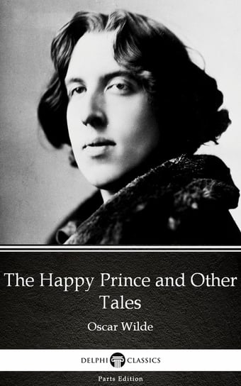 The Happy Prince and Other Tales by Oscar Wilde (Illustrated) Wilde Oscar