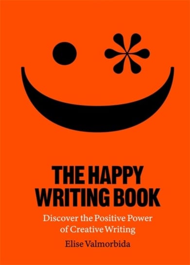 The Happy Writing Book: Discover the Positive Power of Creative Writing Valmorbida Elise
