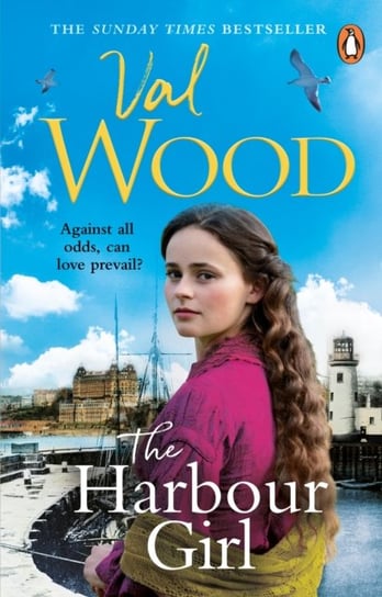 The Harbour Girl: a gripping historical romance saga from the Sunday Times bestselling author Wood Val