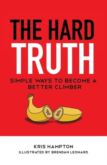 The Hard Truth: Simple Ways to Become a Better Climber Kris Hampton