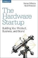 The Hardware Startup Nick Pinkston, Vinyard Ryan, Renee Diresta, Forrest Brady