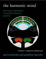 The Harmonic Mind, Volume 1: Cognitive Architecture: From Neural Computation to Optimality-Theoretic Grammar Legendre Geraldine, Smolensky Paul