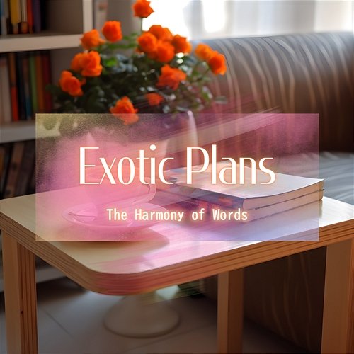 The Harmony of Words Exotic Plans