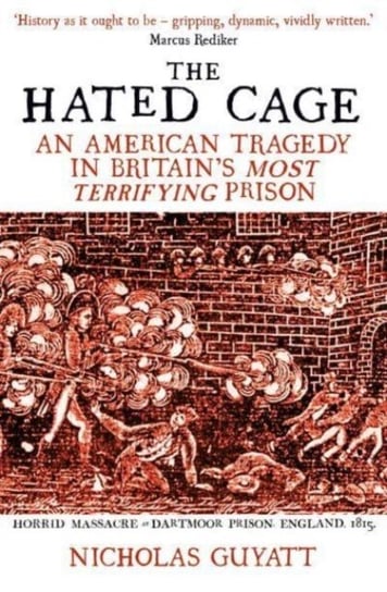 The Hated Cage: An American Tragedy in Britain's Most Terrifying Prison Nicholas Guyatt