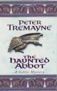 The Haunted Abbot (Sister Fidelma Mysteries Book 12) Tremayne Peter