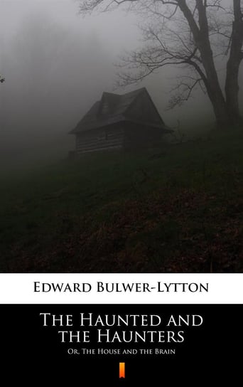 The Haunted and the Haunters Edward G. Bulwer-Lytton