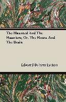 The Haunted and the Haunters - Or, the House and the Brain Edward Bulwer Lytton