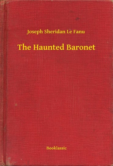 The Haunted Baronet Le Fanu Joseph Sheridan