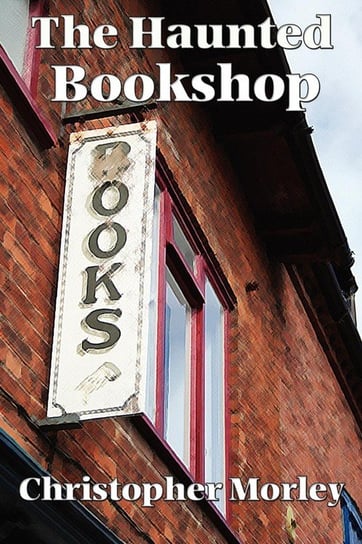 The Haunted Bookshop Morley Christopher