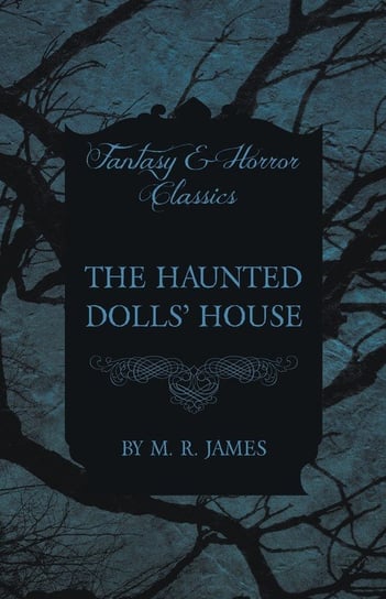 The Haunted Dolls' House (Fantasy and Horror Classics) James M. R.