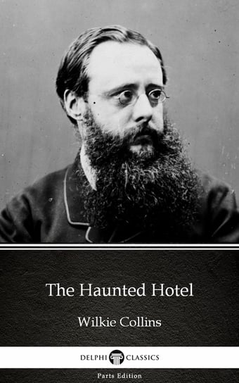 The Haunted Hotel by Wilkie Collins - Delphi Classics (Illustrated) Collins Wilkie