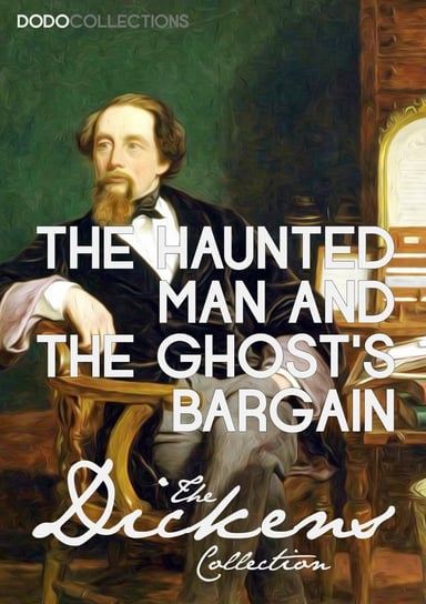 The Haunted Man and the Ghost's Bargain Dickens Charles
