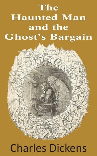 The Haunted Man and the Ghost's Bargain Dickens Charles