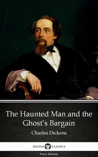 The Haunted Man and the Ghost’s Bargain by Charles Dickens Dickens Charles