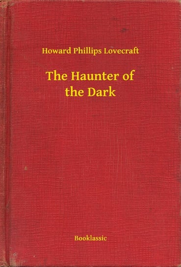 The Haunter of the Dark Lovecraft Howard Phillips
