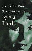 The Haunting Of Sylvia Plath Rose Jacqueline