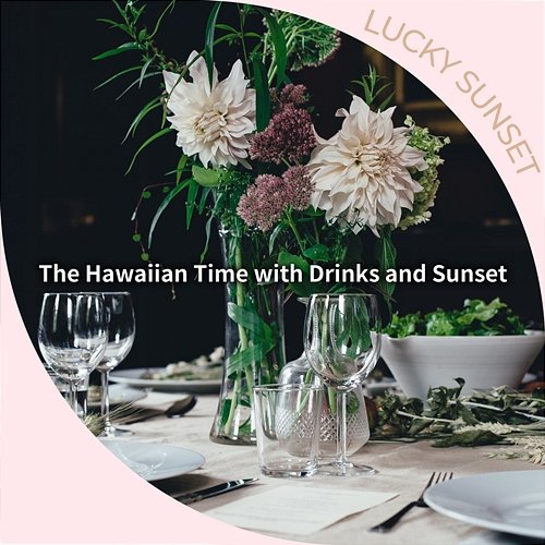 The Hawaiian Time with Drinks and Sunset Lucky Sunset