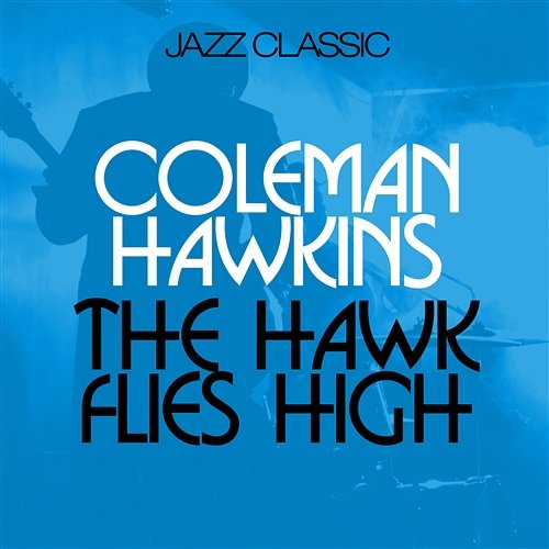 The Hawk Flies High Hawkins, Coleman