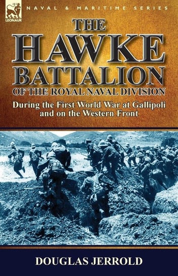 The Hawke Battalion of the Royal Naval Division-During the First World War at Gallipoli and on the Western Front Jerrold Douglas