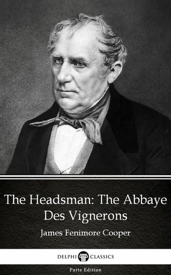 The Headsman The Abbaye Des Vignerons by James Fenimore Cooper - Delphi Classics (Illustrated) Cooper James Fenimore