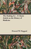 The Healing Art. A Classic Article on the History of Medicine Howard W. Haggard