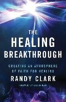 The Healing Breakthrough Clark Randy