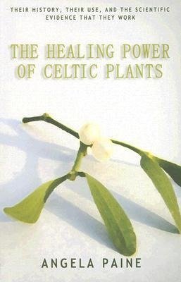 The Healing Power of Celtic Plants Paine Angela