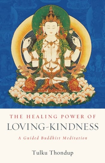 The Healing Power of Loving-Kindness: A Guided Buddhist Meditation Thondup Tulku