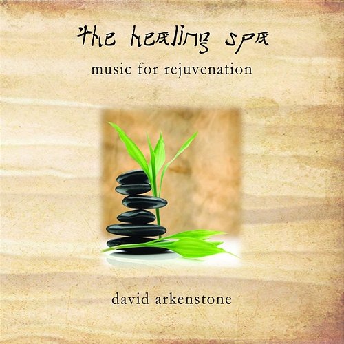 The Healing Spa: Music For Rejuvenation David Arkenstone