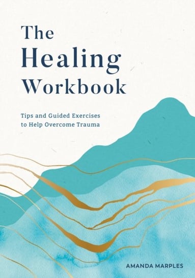 The Healing Workbook: Tips and Guided Exercises to Help Overcome Trauma Octopus Publishing Group