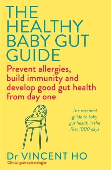 The Healthy Baby Gut Guide: Prevent allergies, build immunity and develop good gut health from day one Hodder & Stoughton