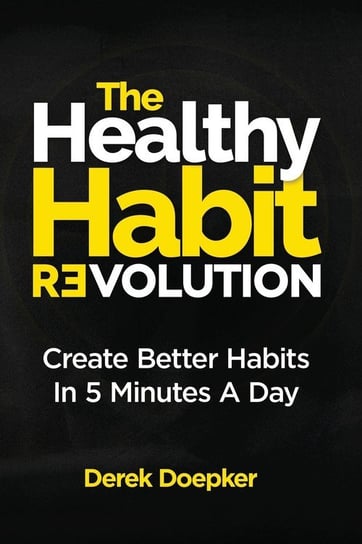 The Healthy Habit Revolution Derek Doepker