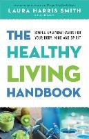 The Healthy Living Handbook Smith Laura Harris C. N. C. B. S. O. M.