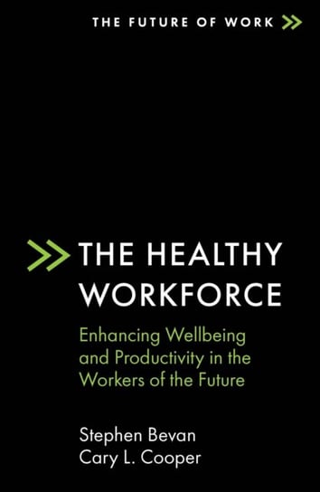 The Healthy Workforce. Enhancing Wellbeing and Productivity in the Workers of the Future Opracowanie zbiorowe