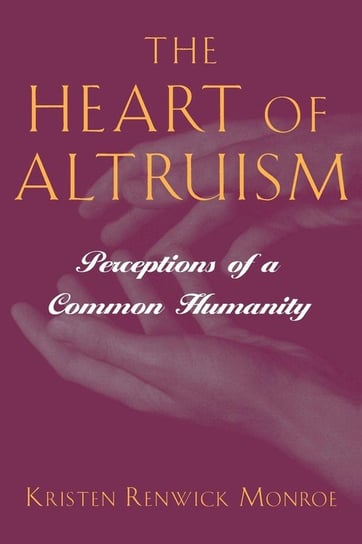 The Heart of Altruism Monroe Kristen Renwick