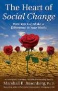 The Heart of Social Change: How to Make a Difference in Your World Rosenberg Marshall B.