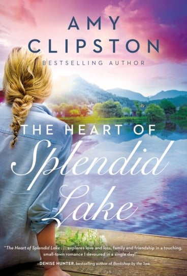 The Heart of Splendid Lake: A Sweet Romance Amy Clipston