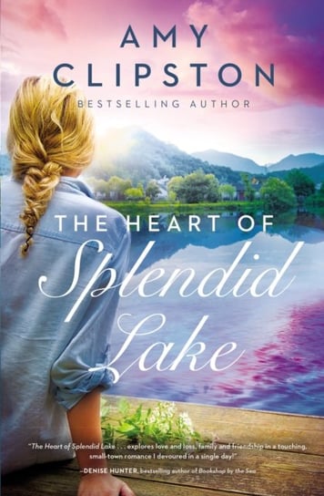 The Heart of Splendid Lake Amy Clipston