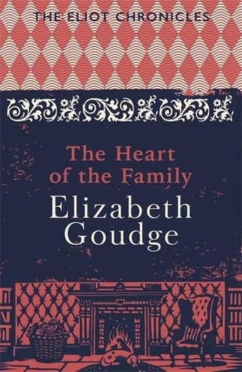 The Heart of the Family: Book Three of The Eliot Chronicles Goudge Elizabeth