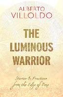 The Heart of the Shaman: Stories and Practices of the Luminous Warrior Villoldo Alberto