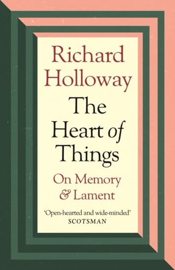 The Heart of Things: On Memory and Lament Holloway Richard