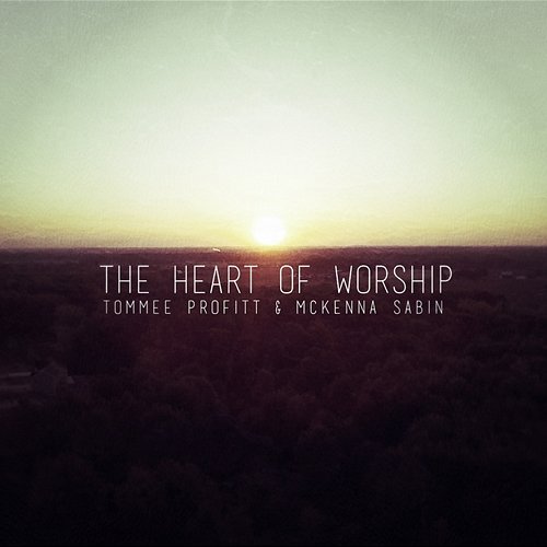 The Heart Of Worship McKenna Sabin