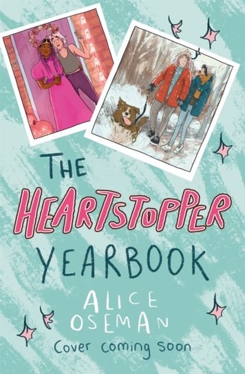 The Heartstopper Yearbook: Now a Sunday Times bestseller! Oseman Alice