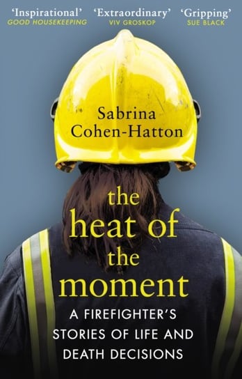 The Heat of the Moment: A Firefighters Stories of Life and Death Decisions Sabrina Cohen-Hatton