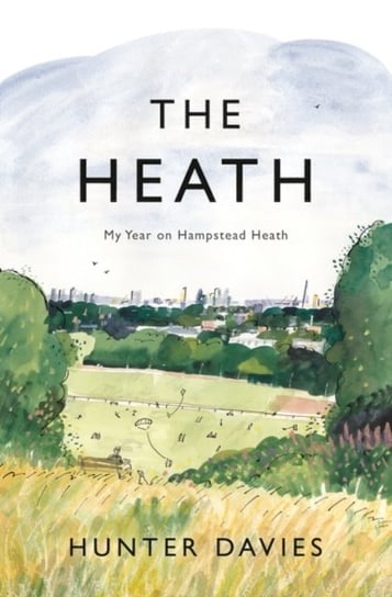 The Heath: My Year on Hampstead Heath Davies Hunter