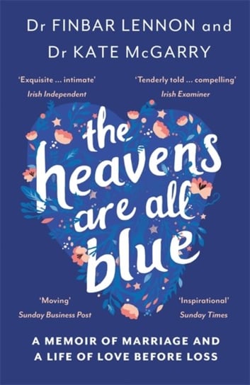 The Heavens Are All Blue: A memoir of two doctors, a marriage and a life of love before loss Finbar Lennon, Dr Kathleen McGarry