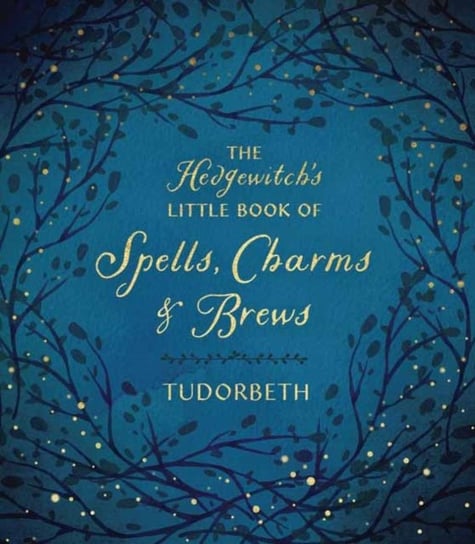 The Hedgewitchs Little Book of Spells, Charms and Brews Opracowanie zbiorowe